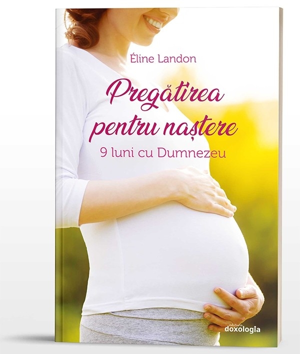 Pregătirea pentru naștere. 9 luni cu Dumnezeu Pregătirea pentru naștere. 9 luni cu Dumnezeu