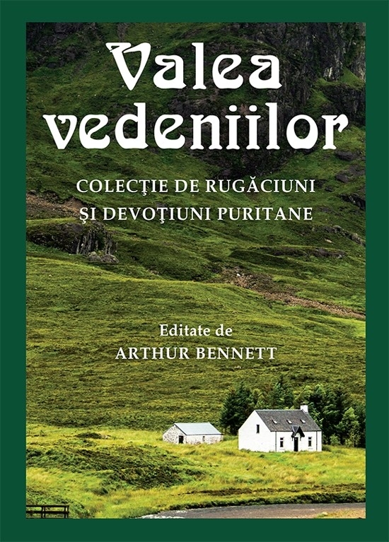 Valea vedeniilor. Colecție de rugăciuni și devoțiuni puritane - Devotional crestin Valea vedeniilor. Colecție de rugăciuni și devoțiuni puritane - Devotional crestin