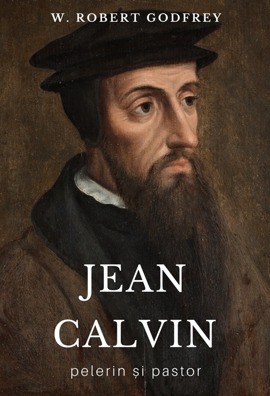 Jean Calvin - pelerin si pastor