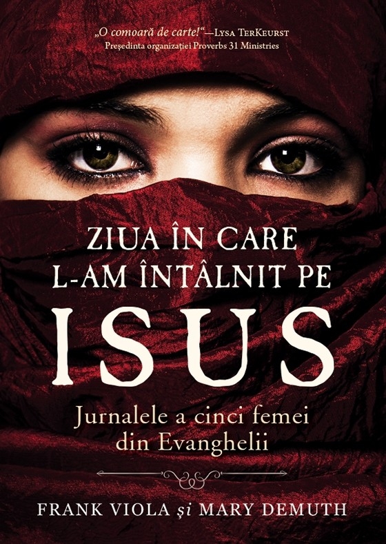 Ziua în care L-am întâlnit pe Isus. Jurnalele a cinci femei din Evanghelii Ziua în care L-am întâlnit pe Isus. Jurnalele a cinci femei din Evanghelii