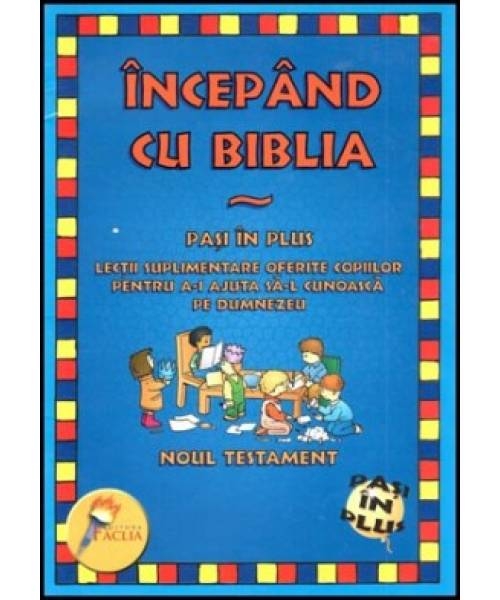 Incepand cu Biblia - Noul Testament - Lectii despre Dumnezeu pentru copii Incepand cu Biblia - Noul Testament - Lectii despre Dumnezeu pentru copii
