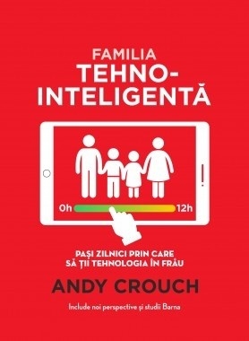 Familia tehno-inteligentă. Pași zilnici prin care să ții tehnologia în frâu