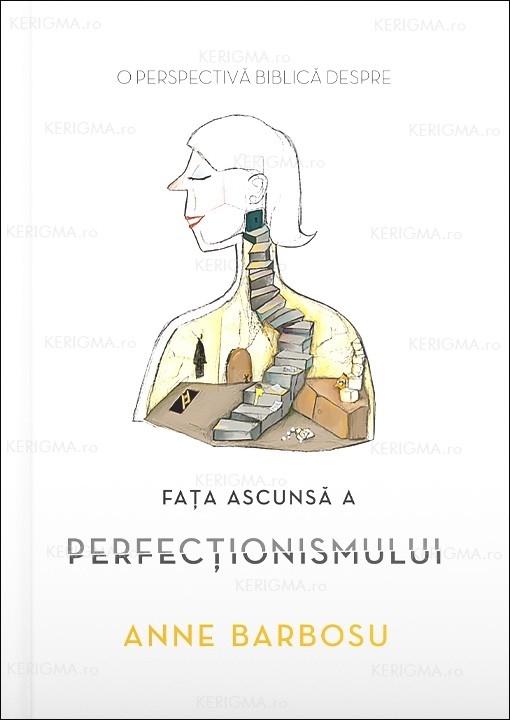 Fața ascunsă a perfecționismului. O perspectivă biblică asupra perfecționismului și soluții biblice de durată