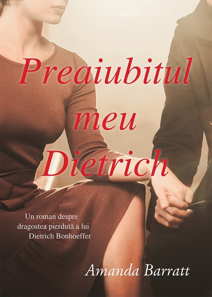 Preaiubitul meu Dietrich. Un roman despre dragostea pierdută a lui Dietrich Bonhoeffer Preaiubitul meu Dietrich. Un roman despre dragostea pierdută a lui Dietrich Bonhoeffer