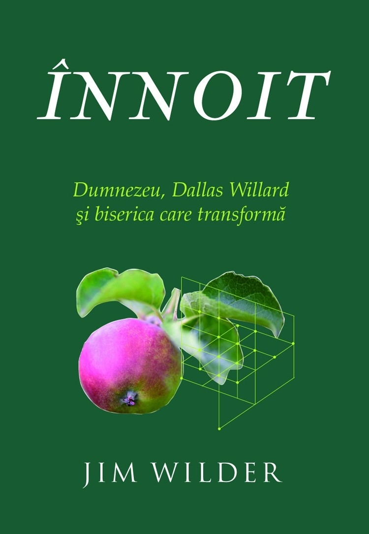 Înnoit. Dumnezeu, Dallas Willard și biserica care transformă Înnoit. Dumnezeu, Dallas Willard și biserica care transformă