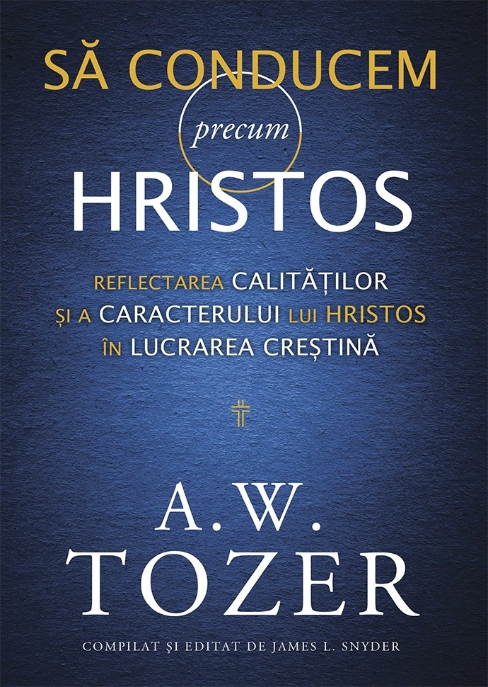 Să conducem precum Hristos. Reflectarea calităților și a caracterului lui Hristos în lucrarea creștină Să conducem precum Hristos. Reflectarea calităților și a caracterului lui Hristos în lucrarea creștină