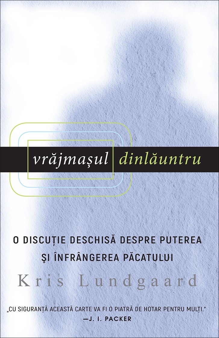 Vrăjmașul dinlăuntru. O discuție deschisă despre puterea și înfrângerea păcatului Vrăjmașul dinlăuntru. O discuție deschisă despre puterea și înfrângerea păcatului