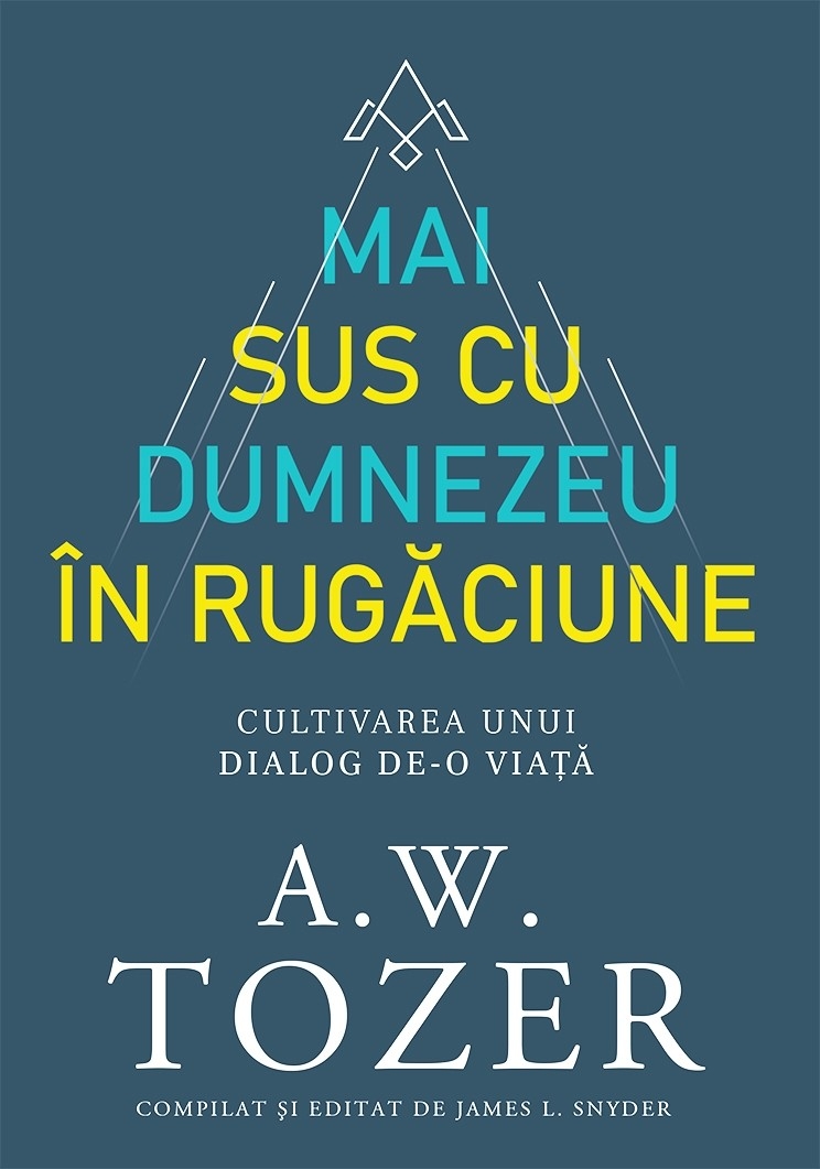 Mai sus cu Dumnezeu în rugăciune. Cultivarea unui dialog de-o viață Mai sus cu Dumnezeu în rugăciune. Cultivarea unui dialog de-o viață