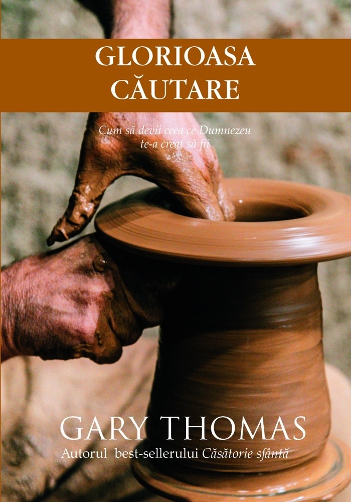 Glorioasa căutare. Cum să devii ceea ce Dumnezeu te-a creat să fii Glorioasa căutare. Cum să devii ceea ce Dumnezeu te-a creat să fii