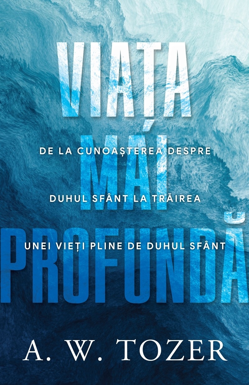 Viața mai profundă. De la cunoașterea despre Duhul Sfânt la trăirea unei vieți pline de Duhul Sfânt Viața mai profundă. De la cunoașterea despre Duhul Sfânt la trăirea unei vieți pline de Duhul Sfânt
