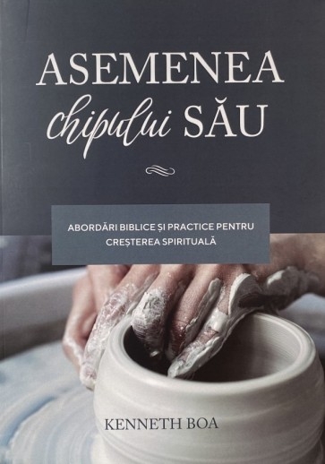 Asemenea chipului Său. Abordări biblice și practice pentru creșterea spirituală Asemenea chipului Său. Abordări biblice și practice pentru creșterea spirituală
