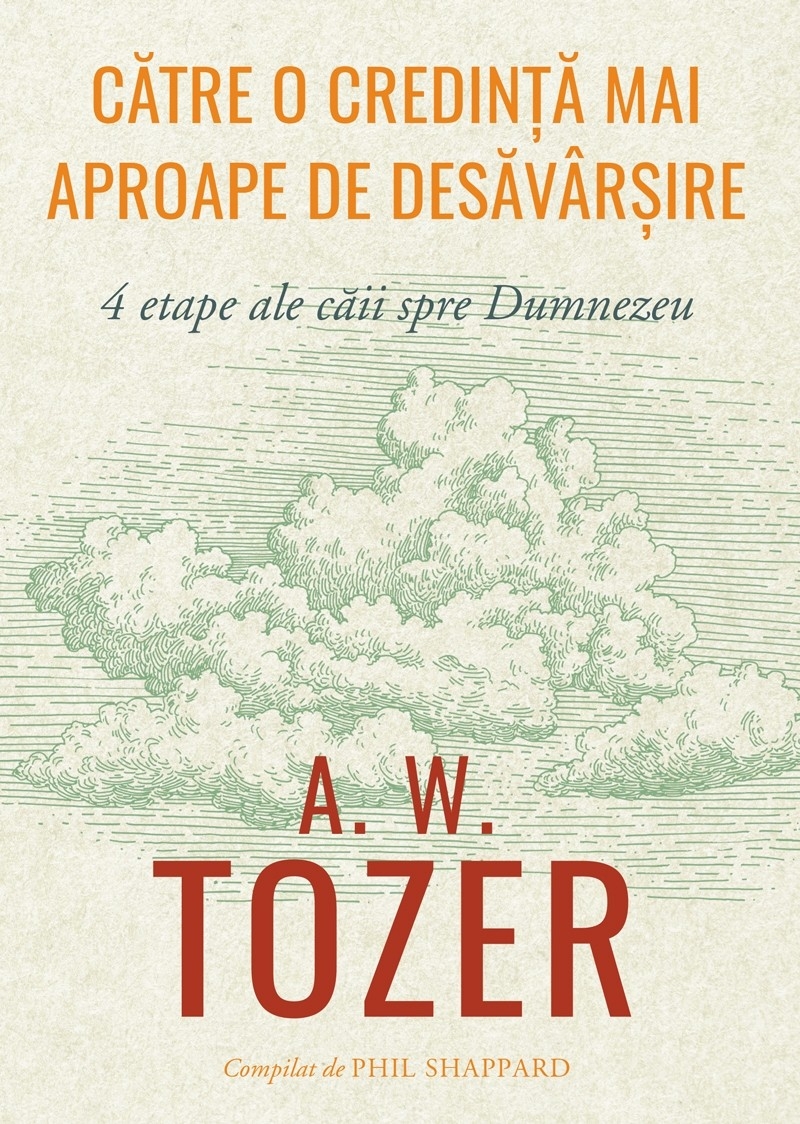 Către o credință mai aproape de desăvârșire Către o credință mai aproape de desăvârșire