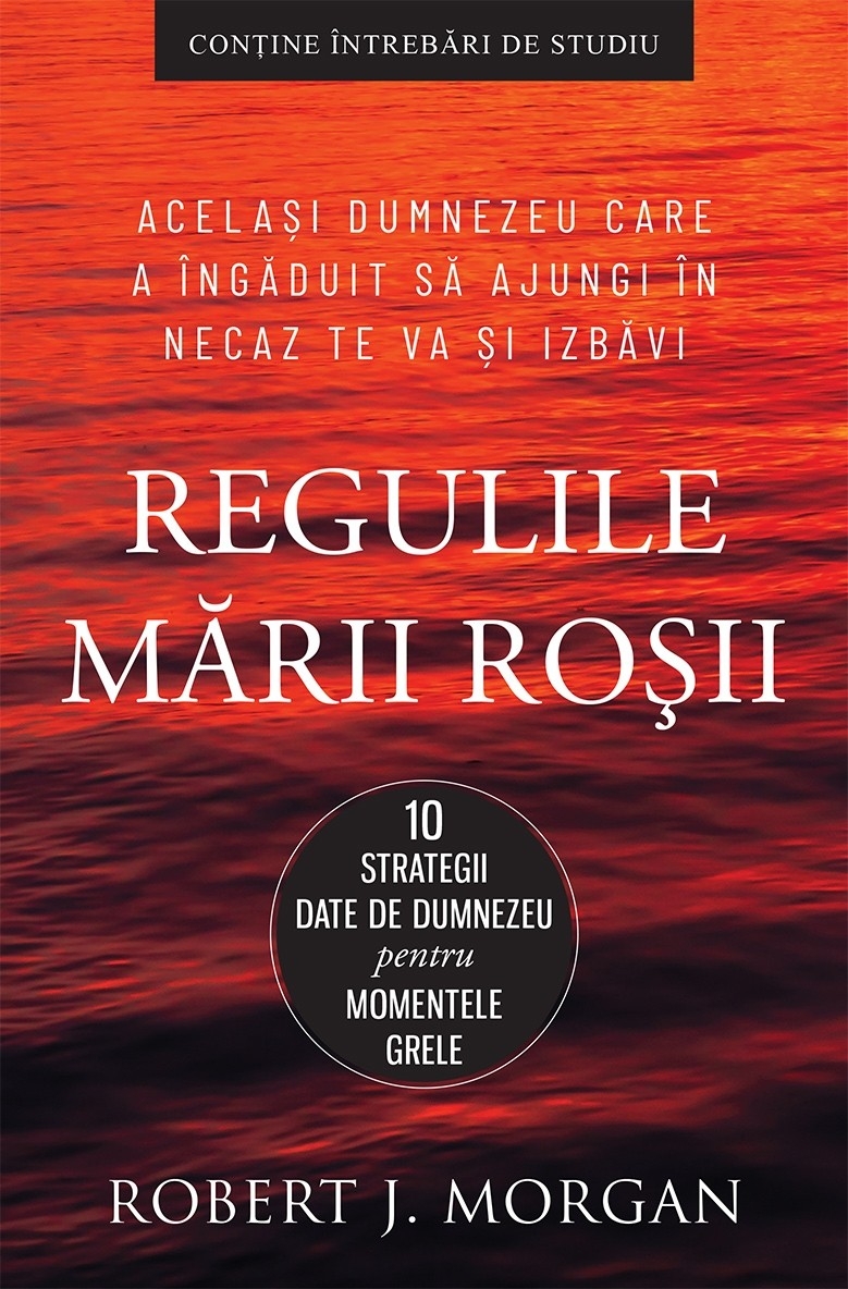 Regulile Mării Roșii. 10 strategii date de Dumnezeu pentru momentele grele Regulile Mării Roșii. 10 strategii date de Dumnezeu pentru momentele grele