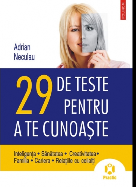 29 de teste pentru a te cunoaste.Inteligenta • Sanatatea • Creativitatea • Familia • Cariera • Relatiile cu ceilalti