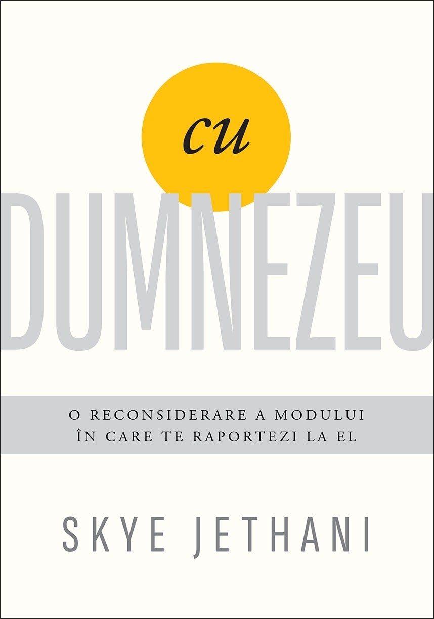 Cu Dumnezeu: O reconsiderare a modului în care te raportezi la El Cu Dumnezeu: O reconsiderare a modului în care te raportezi la El
