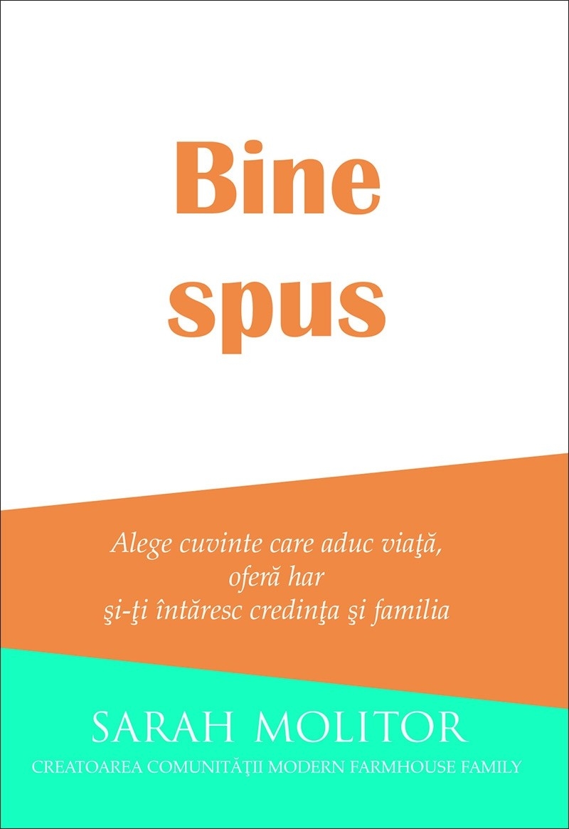 Bine spus - Alege cuvinte care aduc viață, oferă har și-ți întăresc credința și familia Bine spus - Alege cuvinte care aduc viață, oferă har și-ți întăresc credința și familia