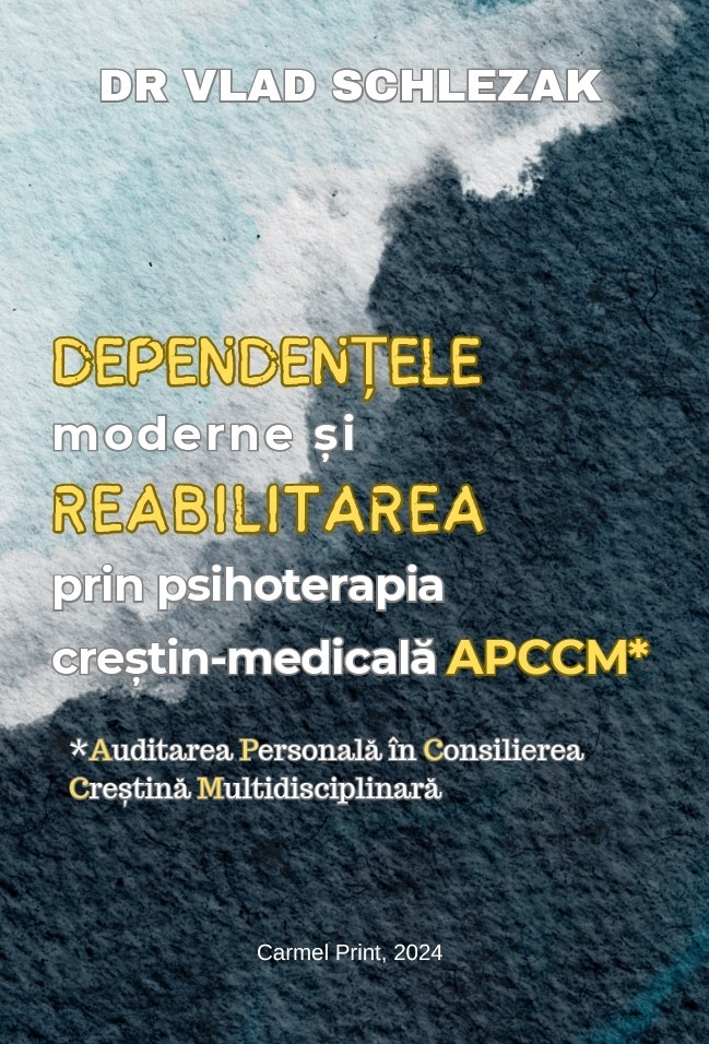 Dependențele moderne și reabilitarea prin psihoterapia creștin-medicală APCCM (Auditarea personală în consilierea creștină multidisciplinară)