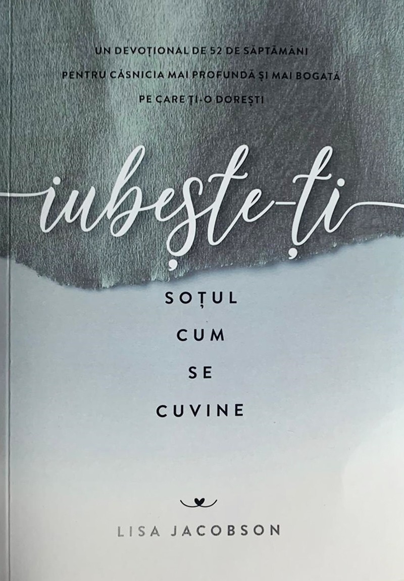 Iubește-ți soțul cum se cuvine: Un devoțional de 52 de săptămâni pentru căsnicia mai profundă și mai bogată pe care ți-o dorești Iubește-ți soțul cum se cuvine: Un devoțional de 52 de săptămâni pentru căsnicia mai profundă și mai bogată pe care ți-o dorești