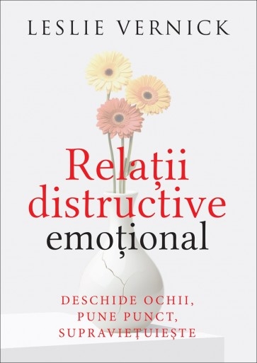 Relații distructive emoțional: Deschide ochii, pune punct, supraviețuiește