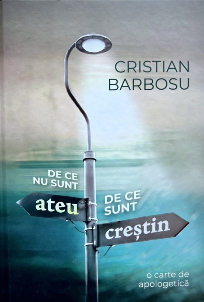 De ce nu sunt ateu, de ce sunt creștin: O carte de apologetică