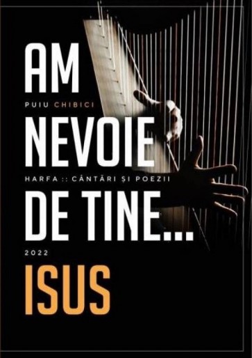Am nevoie de Tine, Isus - Harfa, Cântări și poezii – 2022