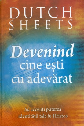 Devenind cine esti cu adevarat - Să accepți puterea indentității tale în Hristos Devenind cine esti cu adevarat - Să accepți puterea indentității tale în Hristos