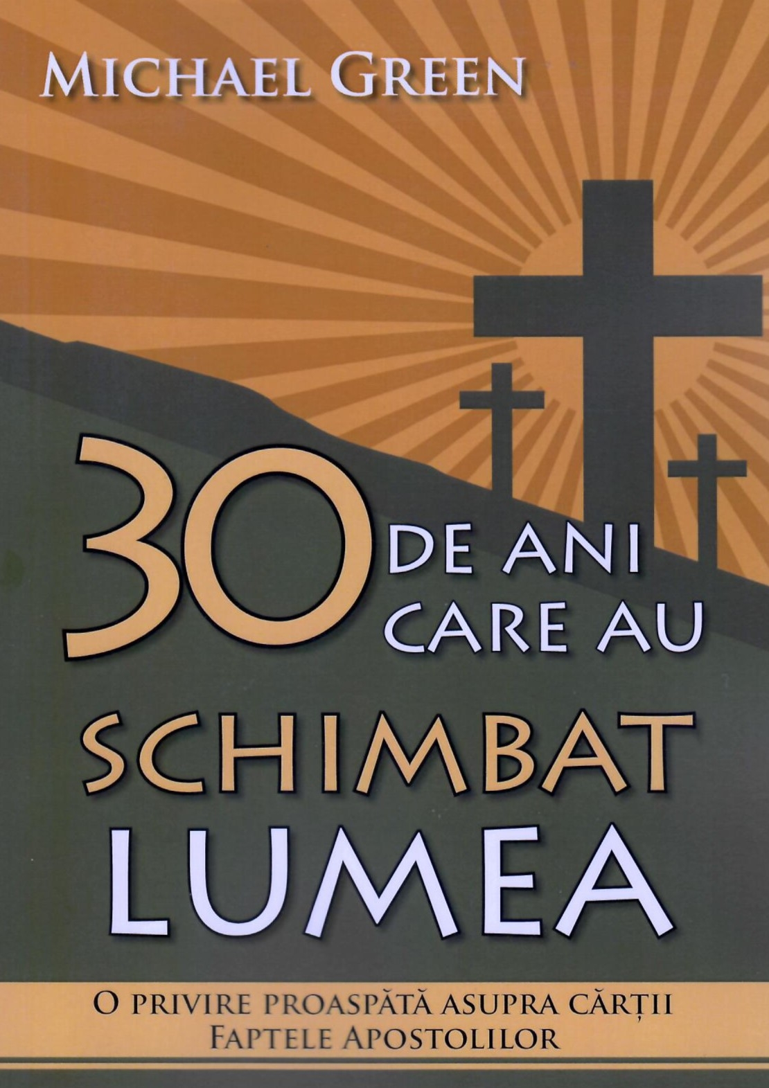 30 de ani care au schimbat lumea - O privire proaspătă asupra cărții Faptele Apostolilor 30 de ani care au schimbat lumea - O privire proaspătă asupra cărții Faptele Apostolilor