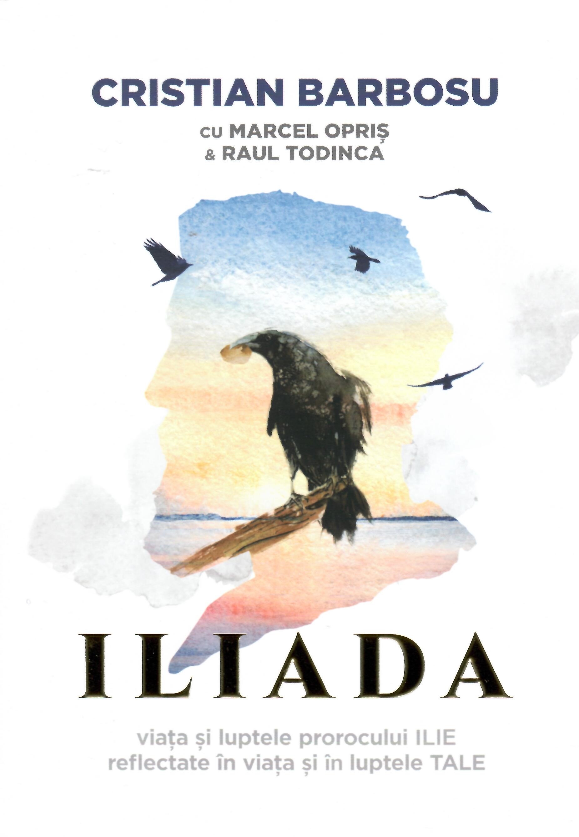 ILIADA. Viata si luptele prorocului ILIE reflectate in viata si luptele TALE ILIADA. Viata si luptele prorocului ILIE reflectate in viata si luptele TALE