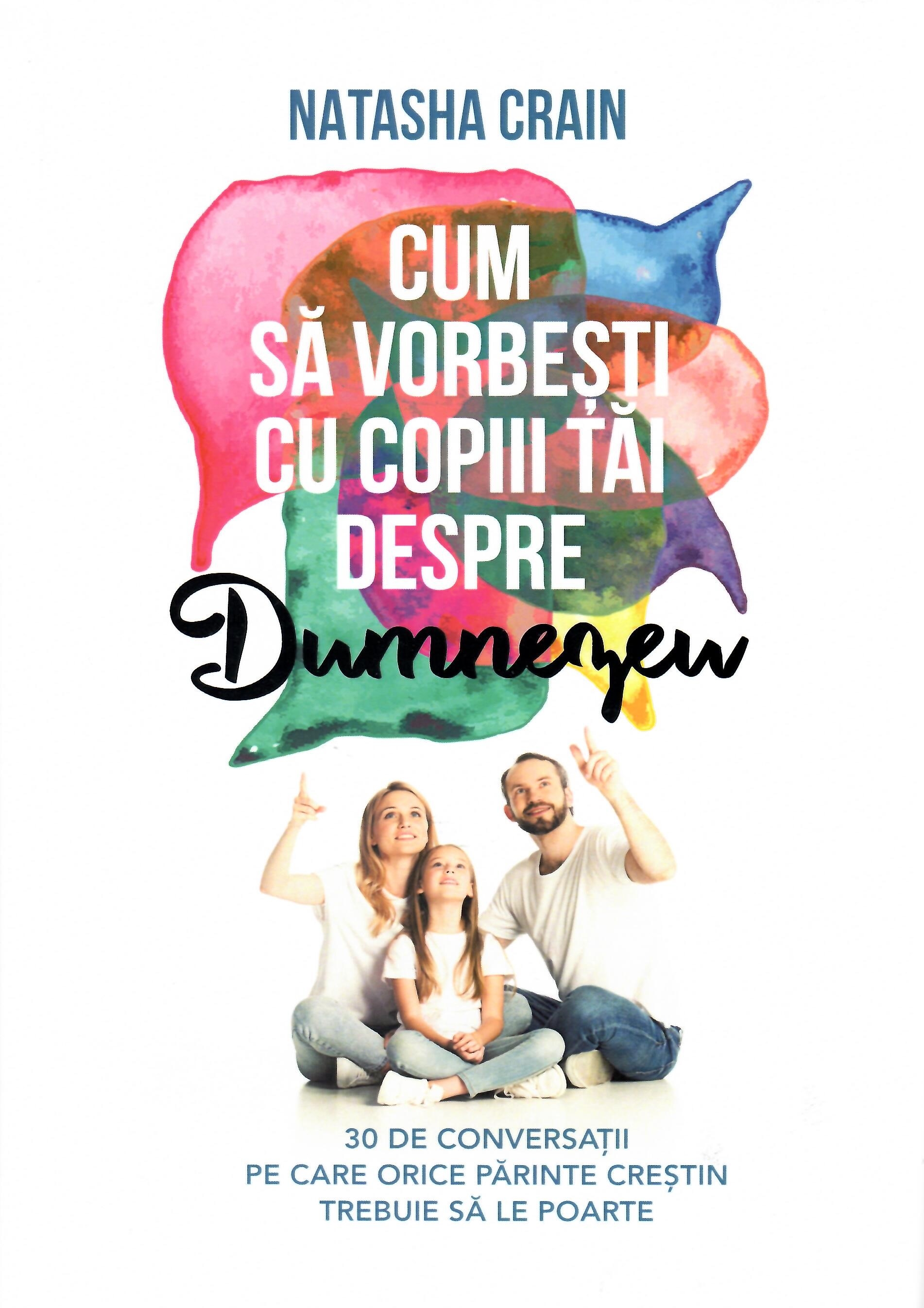Cum sa vorbesti cu copiii tai despre Dumnezeu. 30 de conversatii pe care orice parinte crestin trebuie sa le poarte Cum sa vorbesti cu copiii tai despre Dumnezeu. 30 de conversatii pe care orice parinte crestin trebuie sa le poarte