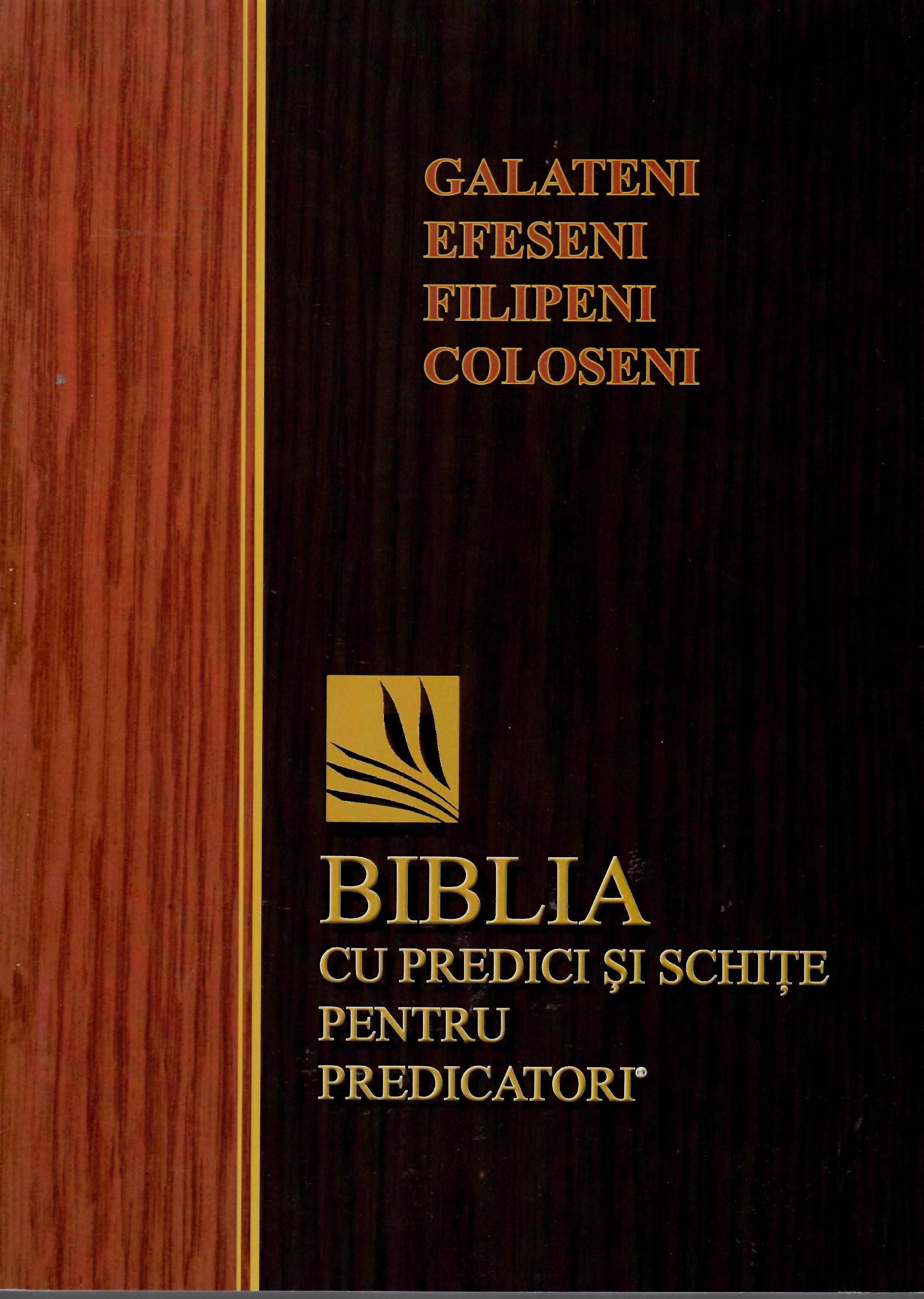 Biblia cu predici și schițe pentru predicatori - Galateni, Efeseni, Filipeni, Coloseni Biblia cu predici și schițe pentru predicatori - Galateni, Efeseni, Filipeni, Coloseni