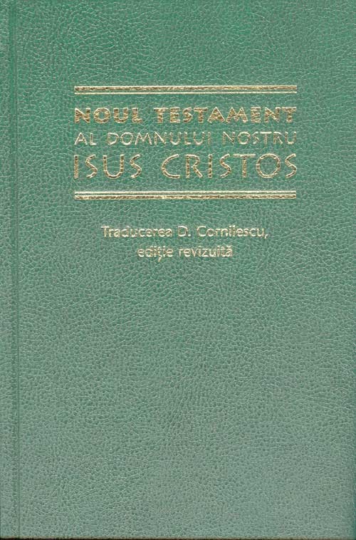 Noul Testament al Domnului nostru Isus Cristos - Traducerea D. Cornilescu ed revizuita Noul Testament al Domnului nostru Isus Cristos - Traducerea D. Cornilescu ed revizuita