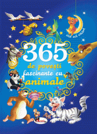 365 de povești fascinante cu animale 365 de povești fascinante cu animale