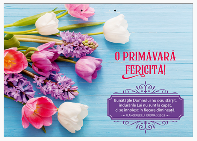 Poster cu text si verset A4 - O primăvară fericită! "Bunătăţile Domnului nu s-au sfârşit, îndurările Lui nu sunt la capăt, ci se înnoiesc în fiecare dimineaţă." Plângerile lui Ieremia 3:22-23 [73]
