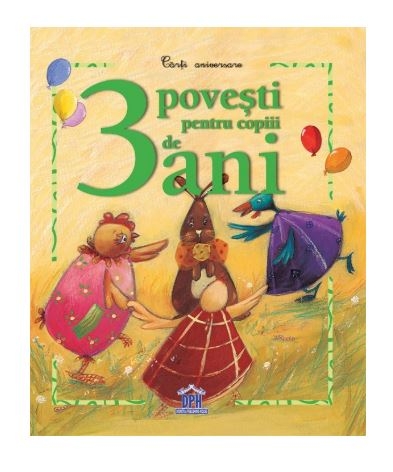 Carti aniversare - 3 povesti pentru copiii de 3 ani - Povestiri pentru copii Carti aniversare - 3 povesti pentru copiii de 3 ani - Povestiri pentru copii