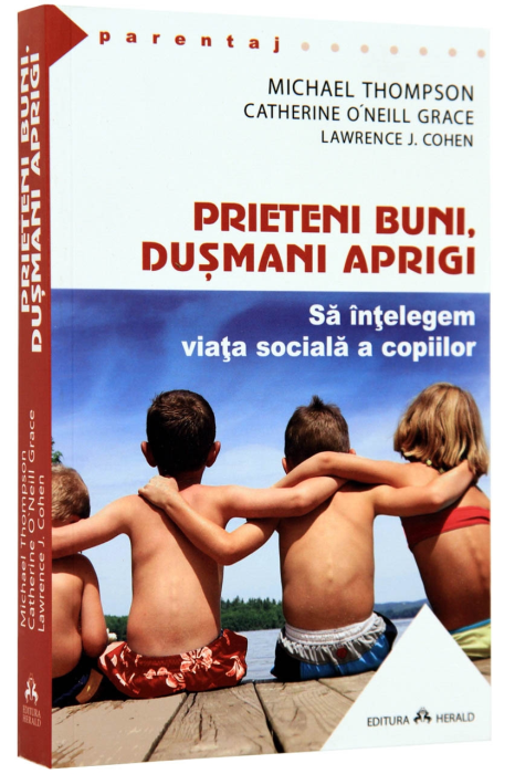 Prieteni buni, dușmani aprigi - Să înțelegem viața socială a copiilor Prieteni buni, dușmani aprigi - Să înțelegem viața socială a copiilor