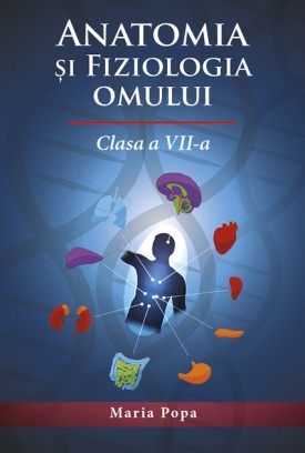 Anatomia si fiziologia omului. Clasa a-VII-a. In viziune creationist-biblica Anatomia si fiziologia omului. Clasa a-VII-a. In viziune creationist-biblica