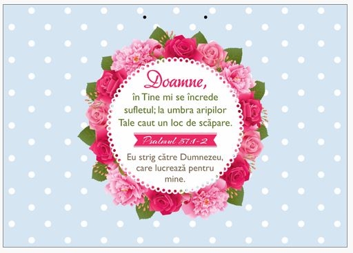 Poster cu verset A4 -Versete:  "Doamne, în Tine mi se încrede sufletul; la umbra aripilor Tale caut un loc de scăpare. Eu strig către Dumnezeu, care lucrează pentru mine." Psalmul 57:1-2    [133]