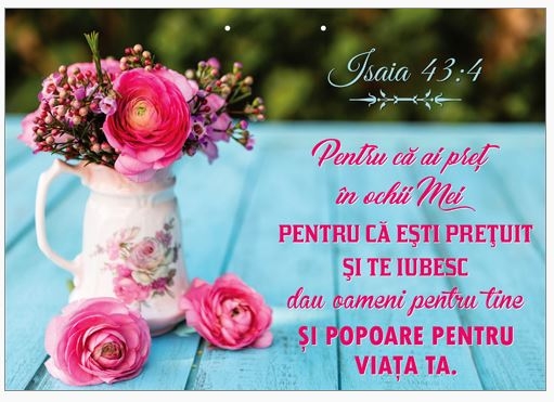 Poster cu verset A4 - Verset:  "Pentru că ai preţ în ochii Mei, pentru că eşti preţuit şi te iubesc, dau oameni pentru tine şi popoare pentru viaţa ta." Isaia 43:4    [135]
