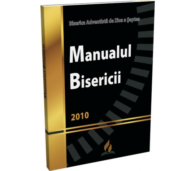 Manualul bisericii 2010 - Biserica Adventista de Ziua a Saptea Manualul bisericii 2010 - Biserica Adventista de Ziua a Saptea