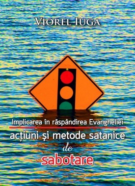 Implicarea in raspandirea Evangheliei - actiuni si metode satanice de sabotare Implicarea in raspandirea Evangheliei - actiuni si metode satanice de sabotare