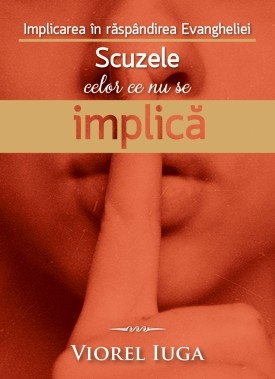 Implicarea in raspandirea Evangheliei - Scuzele celor ce nu se implica Implicarea in raspandirea Evangheliei - Scuzele celor ce nu se implica