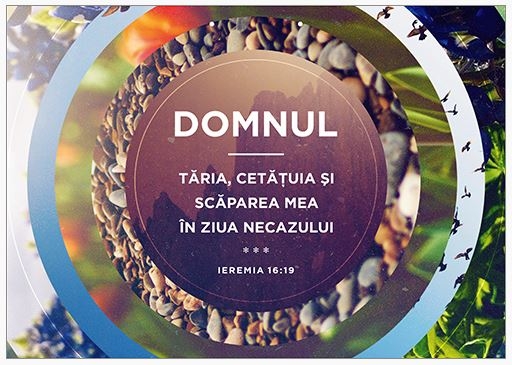 Poster cu verset A4 - Verset:  "Domnul - tăria, cetăţuia şi scăparea mea în ziua necazului" Ieremia 16:19    [138]