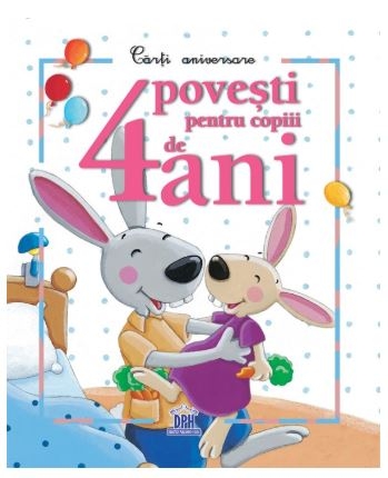 Carti aniversare - 4 povesti pentru copiii de 4 ani - Povestiri pentru copii Carti aniversare - 4 povesti pentru copiii de 4 ani - Povestiri pentru copii