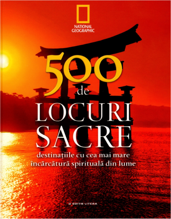 500 de locuri sacre. Vol. 1 - Destinațiile cu cea mai mare încărcătură spirituală din lume 500 de locuri sacre. Vol. 1 - Destinațiile cu cea mai mare încărcătură spirituală din lume