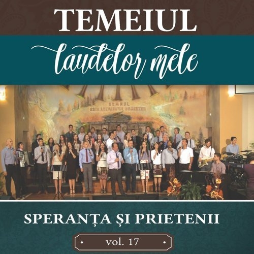 Speranta si prietenii - Temeiul laudelor mele vol.17 , DVD Speranta si prietenii - Temeiul laudelor mele vol.17 , DVD
