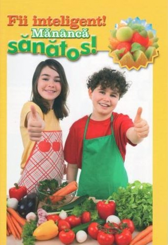 Fii inteligent! Mananca sanatos! - Stil de viata Fii inteligent! Mananca sanatos! - Stil de viata