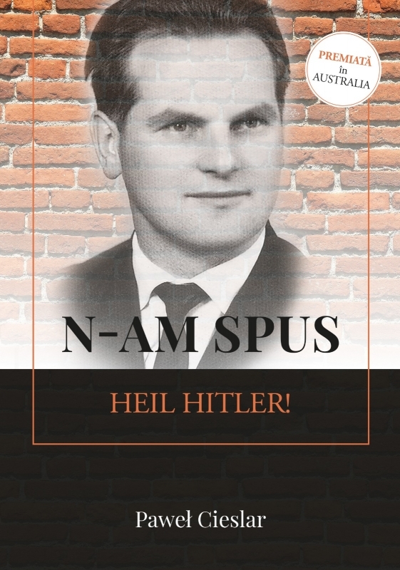 N-am spus Heil Hitler! - Autobiografie crestina