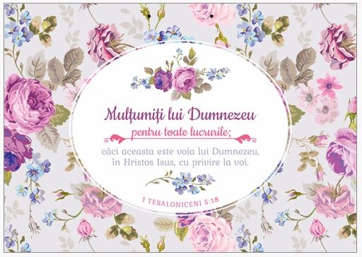 Poster cu verset A4 - Verset:  "Mulţumiţi lui Dumnezeu pentru toate lucrurile, căci aceasta este voia lui Dumnezeu, în Hristos Isus, cu privire la voi." 1 Tesaloniceni 5:18    [147]