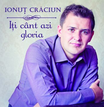 CD muzica crestina - Ionut Craciun - Iti cant azi gloria