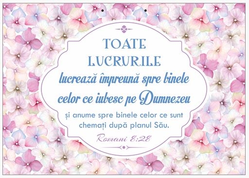 Poster cu verset A4 - Verset:  "Toate lucrurile lucrează împreună spre binele celor ce iubesc pe Dumnezeu şi anume spre binele celor ce sunt chemaţi după planul Său." Romani 8:28    [150]